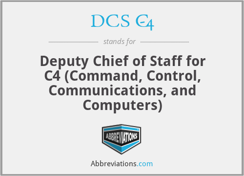 DCS C-4 - Deputy Chief of Staff for C4 (Command, Control, Communications, and Computers)